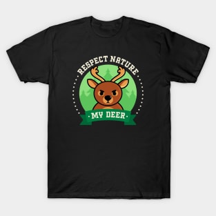 Respect Nature, My Deer - Cute Deer Pun T-Shirt